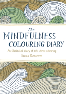 Image for The Mindfulness Colouring Diary : An Illustrated Diary of Anti-stress Colouring