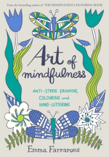 Image for Art of Mindfulness : Anti-stress Drawing, Colouring and Hand Lettering