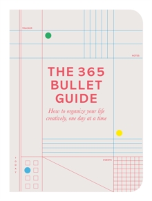 Image for The 365 bullet guide  : how to organize your life creatively, one day at a time