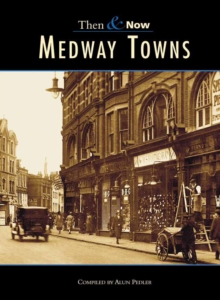 Medway Towns Then & Now