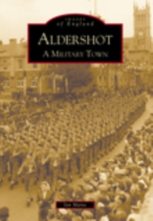 Aldershot: A Military Town