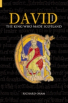 Image for David I  : the king who made Scotland