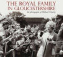 Image for The Royal Family in Gloucestershire : The Photographs of Michael Charity