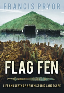 Image for Flag fen  : life and death of a prehistoric landscape