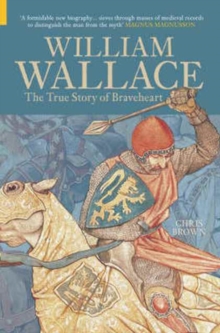 Image for William Wallace  : the true story of Braveheart