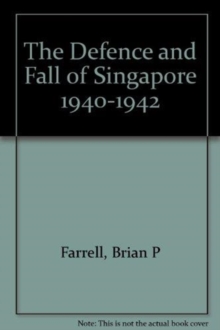 Defence and Fall of Singapore 1940-1942