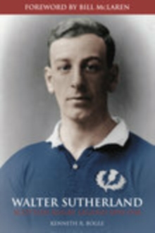 Image for Walter Sutherland : Scottish Rugby Legend 1890-1918