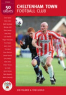 Image for Cheltenham Town Football Club: 50 Greats