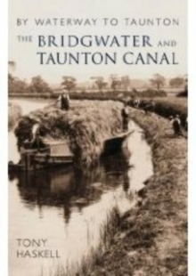 The Bridgwater and Taunton Canal: By Waterway to Taunton