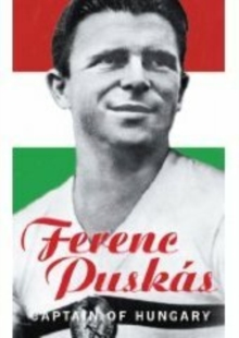 Ferenc Puskas: Captain of Hungary