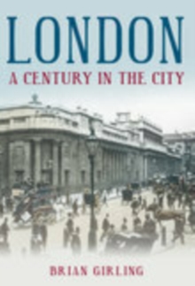 Image for London: A Century in the City