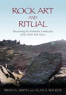 Image for Rock art and ritual  : interpreting the prehistoric landscapes of the North York Moors