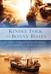 Image for Kindly folk and bonny boats  : fishing in Scotland and the North-East from the 1950s to the present day