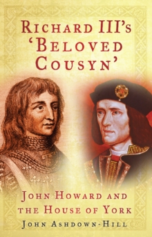 Image for Richard III's 'beloved cousyn'  : John Howard and the House of York