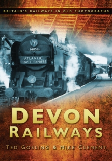 Devon Railways: Britain’s Railways in Old Photographs