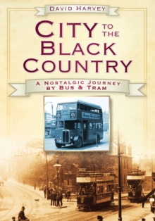 Image for City to the Black Country : A Nostalgic Journey by Bus and Tram