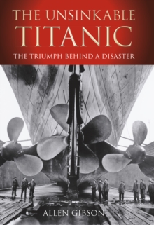 Image for The unsinkable Titanic  : the triumph behind a disaster