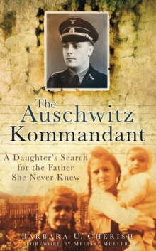 The Auschwitz Kommandant: A Daughter’s Search for the Father She Never Knew