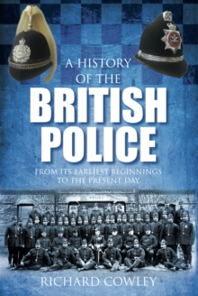 Image for A history of the British police  : from the earliest beginnings to the present day