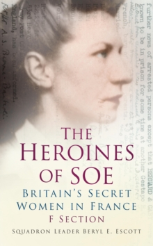 Image for Heroines of SOE: F section : Britain's secret women in France