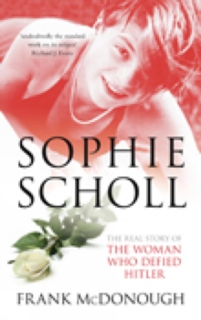 Image for Sophie Scholl: the real story of the woman who defied Hitler