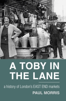 Image for A toby in the lane  : a history of London's East End markets