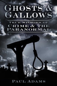 Ghosts and Gallows: True Stories of Crime and the Paranormal