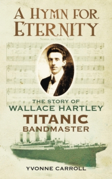 Image for A hymn for eternity: the story of Wallace Hartley, Titanic bandmaster