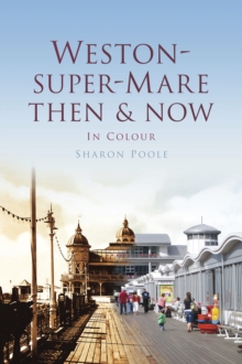 Weston-Super-Mare Then & Now