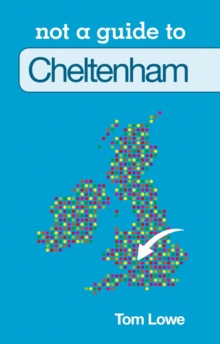 Not a Guide to: Cheltenham