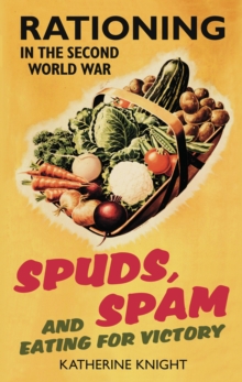 Image for Spuds, spam and eating for victory: rationing in the Second World War