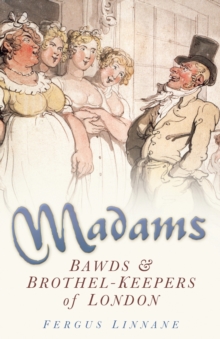 Image for Madams: bawds & brothel-keepers of London
