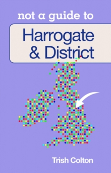 Not a Guide to: Harrogate & District
