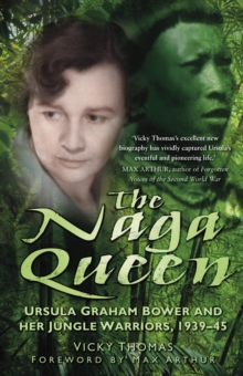 Image for The Naga queen: Ursula Graham Bower and her jungle warriors 1939-45