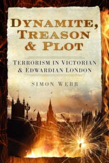 Image for Dynamite, treason & plot: terrorism in Victorian & Edwardian London