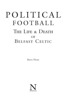 Image for Political football: the life & death of Belfast Celtic