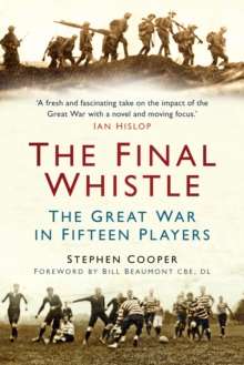 Image for The final whistle: the Great War in fifteen players