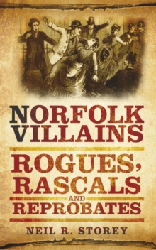 Image for Norfolk villains: rogues, rascals and reprobates