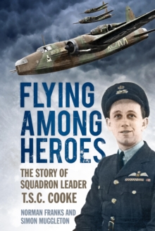 Image for Flying among heroes: the story of squadron leader T.C.S. Cooke