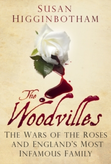 Image for The Woodvilles  : the Wars of the Roses and England's most infamous family