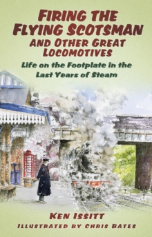 Image for Firing the Flying Scotsman and other great locomotives: life on the footplate in the last years of steam