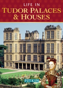 Image for Life in Tudor palaces and houses: from 1485 to 1603