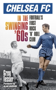 Image for Chelsea FC in the swinging '60s: football's first rock 'n' roll club