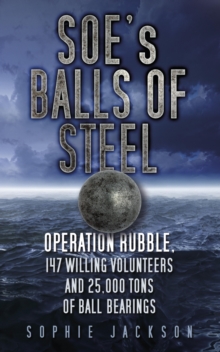 Image for SOE's balls of steel: Operation Rubble, 147 willing volunteers and 25,000 tons of ball bearings