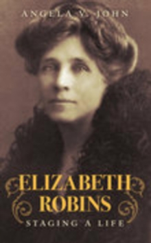 Image for Elizabeth Robins: staging a life