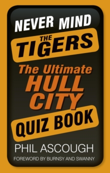 Image for Never mind the tigers: the ultimate Hull City quiz book