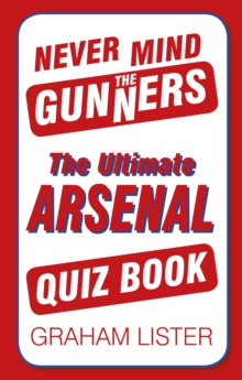 Image for Never mind the Gunners  : the ultimate Arsenal FC quiz book