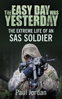 Image for The easy day was yesterday  : the extreme life of an SAS soldier
