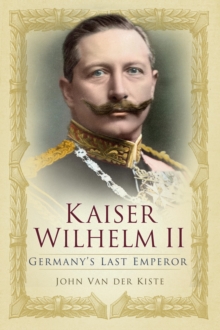 Image for Kaiser Wilhelm II: Germany's last emperor
