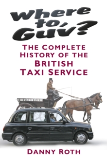 Image for Where to, guv?  : the complete history of the British taxi service